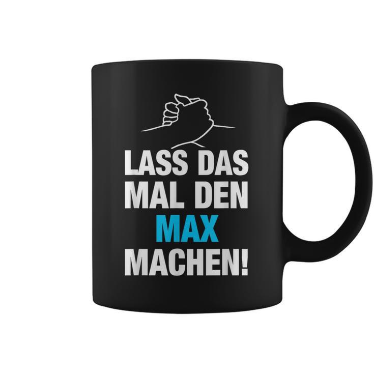 Lass Das Mal Den Max Machen First Name Saying Tassen