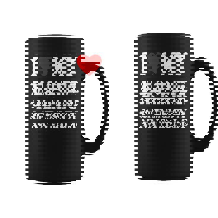 I Love My Blonde Girlfriend So Please Stay Away From Me Coffee Mug