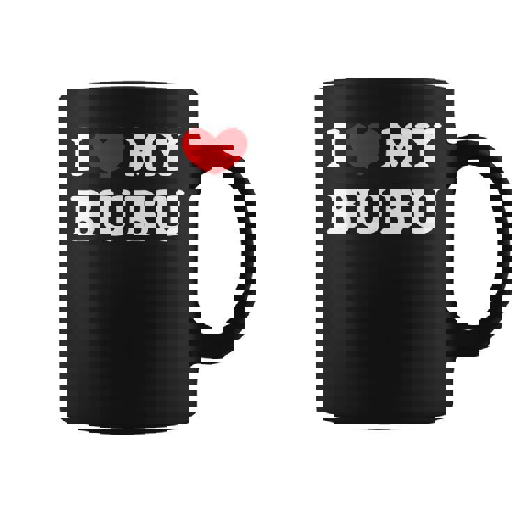 I Love My Bubu I Heart My Bubu Coffee Mug