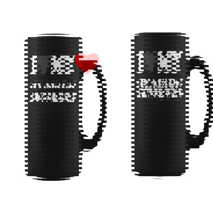I Love My Hot American Boyfriend I Heart My Hot American Bf Coffee Mug