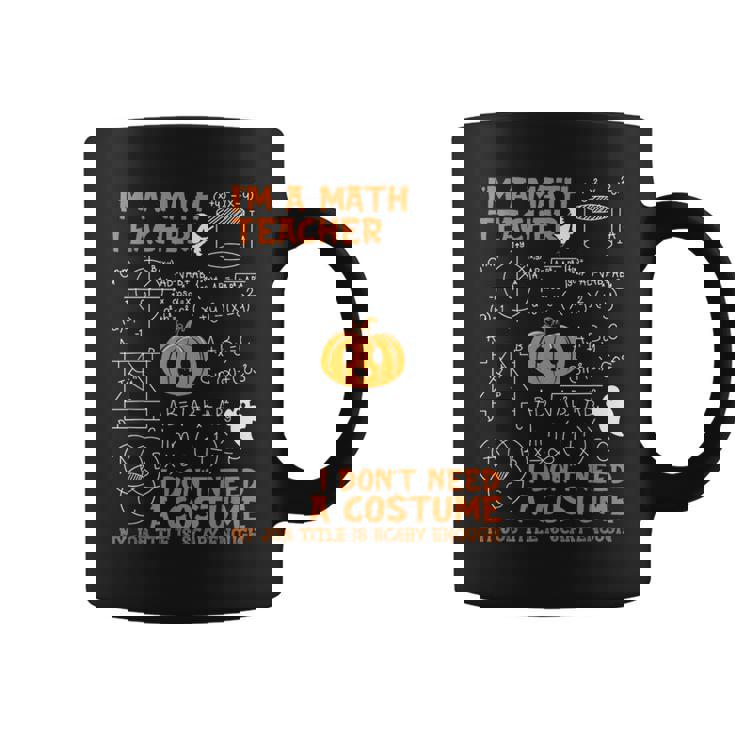 Math Teacher I Don't Need A Costume My Job Title Is Scary Coffee Mug