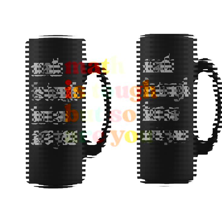 Math Is Tough But So Are You Math Teacher Appreciation Coffee Mug