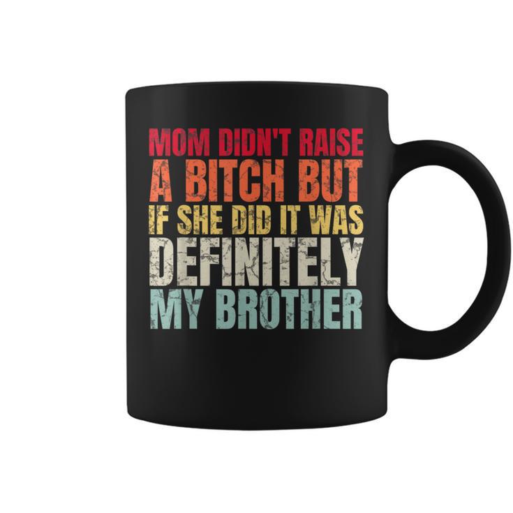 Mom Didn't Raise A Bitch But If She Did It Was My Brother T-Shirt | Mazezy