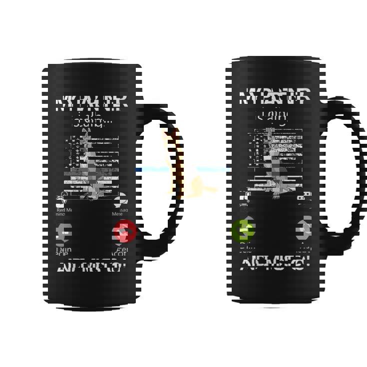 Mon Partenaire Appelle Et Je Dois Aller À Lunité K-9 Thin Blue Line Tasse