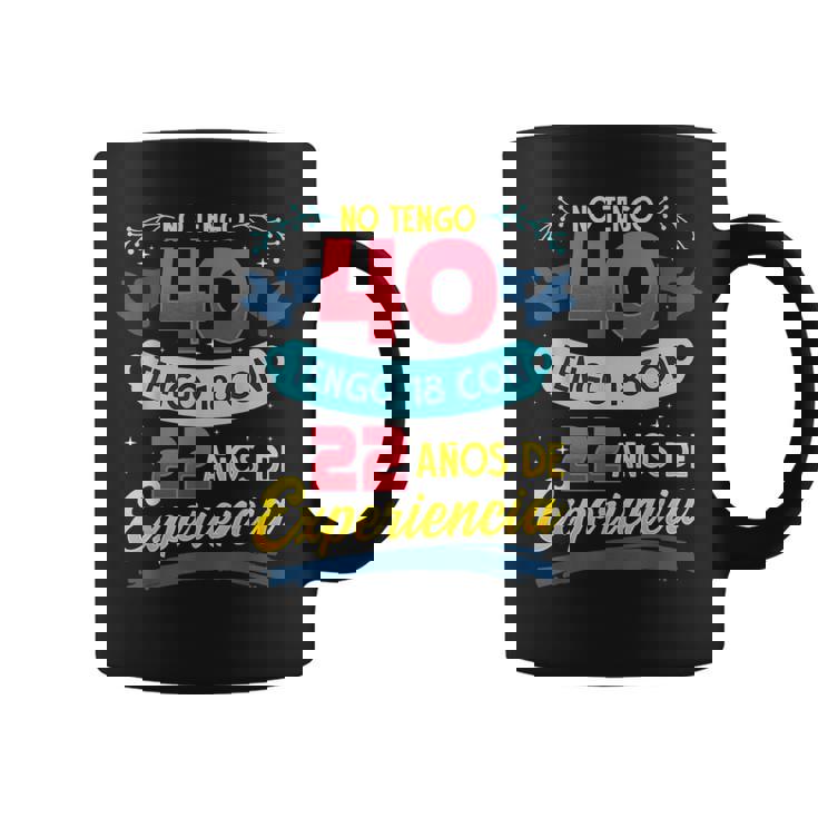 No Tengo 40 Tengo 18 Con 22 Años De Experiencia 1980 Taza de café