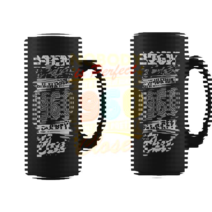 Nobody Is Perfect But If You Were Born In 1960 You Are Pretty Close Coffee Mug