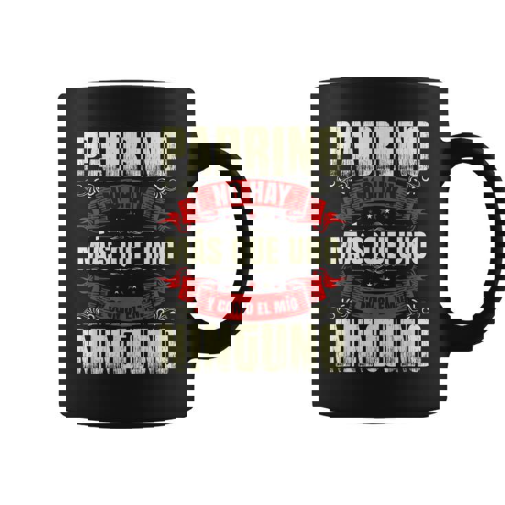 Padrino No Hay Más Que Uno Y Como El Mío Ninguno Taza de café