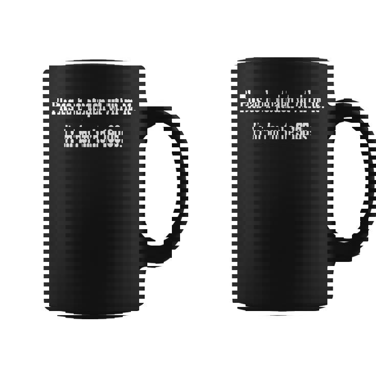 Be Patient With Me I'm From The 1900S Coffee Mug