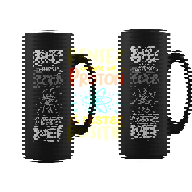 Pense Comme Un Proton Et Restez Positif Tasse