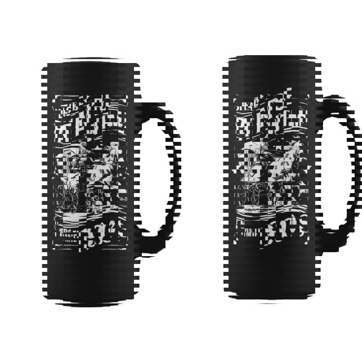 Please Be Patient With Me Im From The 1900S 30S 40S 50 Coffee Mug