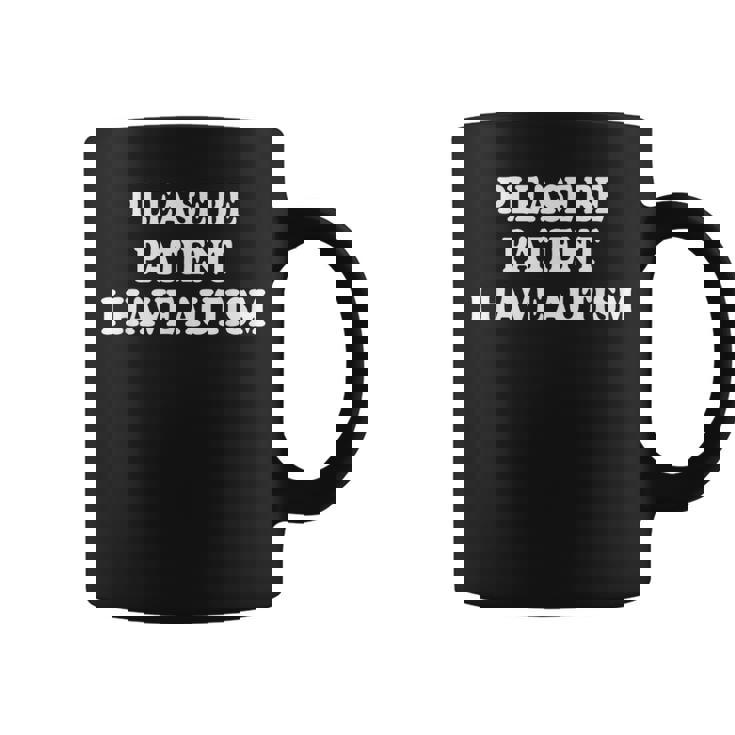 Please Be Patient I Have Autism Coffee Mug