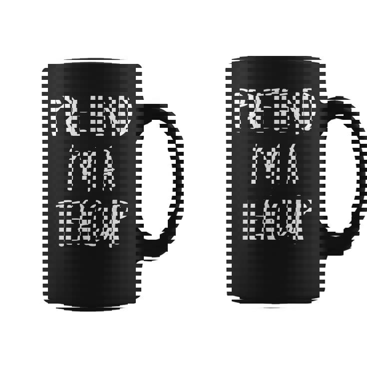 Pretend I'm A Teacup Costume Tea Cup Halloween Party Graphic Print Coffee Mug