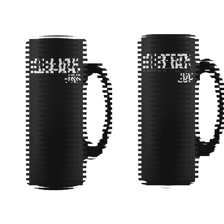 Religious I'll Be Back Jesus Christian Coffee Mug