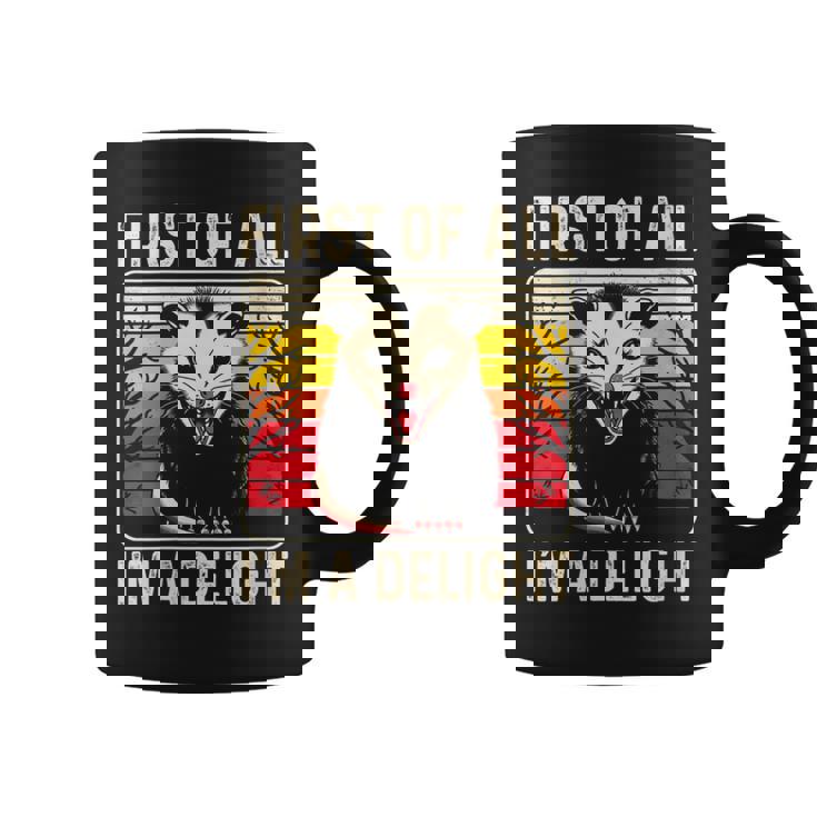 Sarcastic Angry Opossum Possum First Of All I'm A Delight Coffee Mug