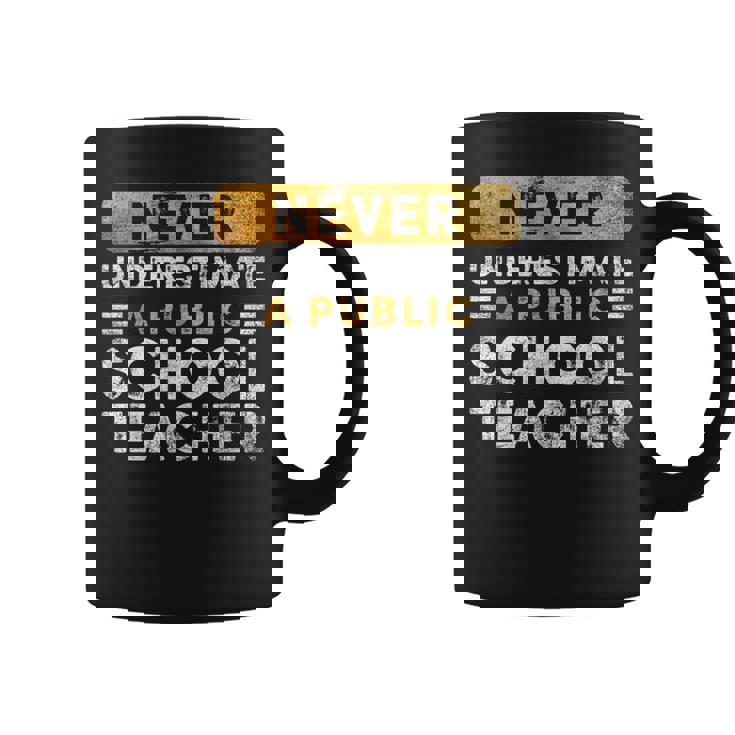 School Teacher Never Underestimate A Public School Teacher Coffee Mug