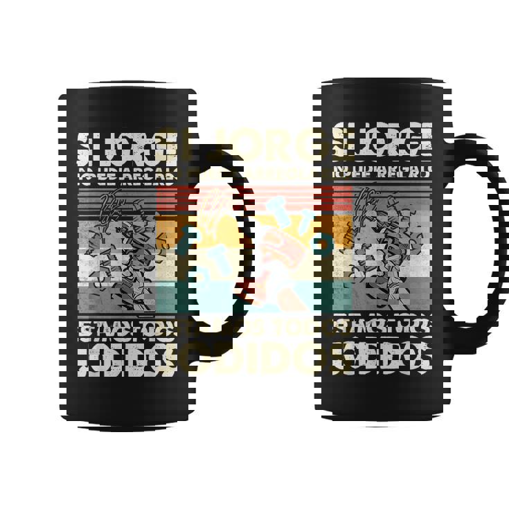 Si Jorge No Puede Arreglarlo Estamos Jodidos Jorge Taza de café