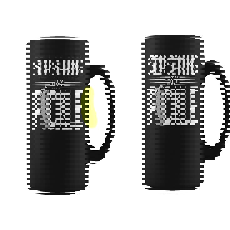 Stop Staring At My Pickle Sarcastic Adult Humor Coffee Mug