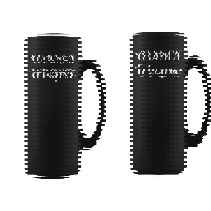 You Had Me At Torta Caprese Italian Food Fan Coffee Mug