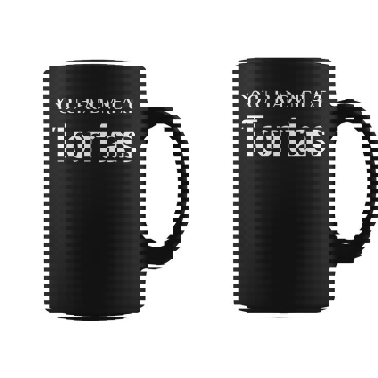 You Had Me At Tortas Mexican Food Fan Coffee Mug