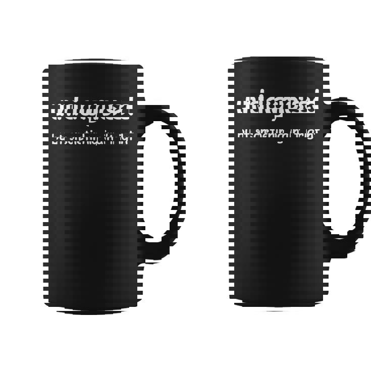 Undiagnosed But Something Ain't Right But I'm Pretty Sure Coffee Mug