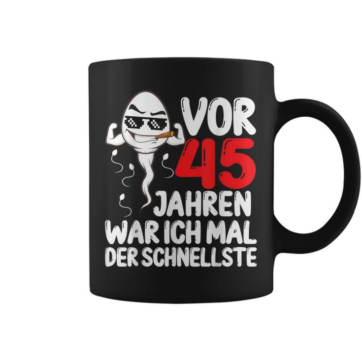 Vor 45 Jahren War Ich Mal Der Fastelste 45Th Birthday Man S Tassen