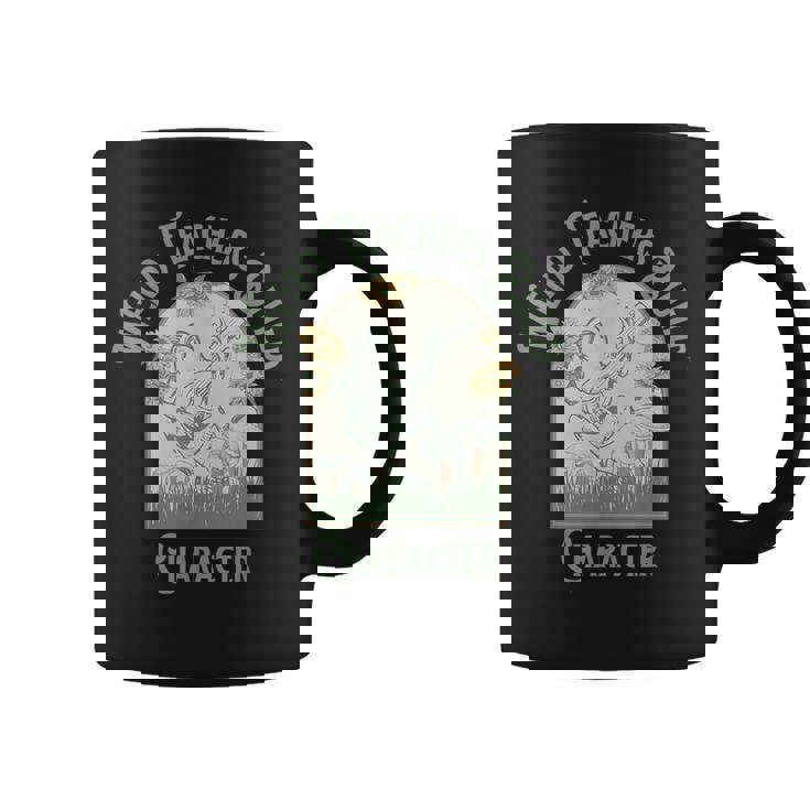 Weird Teachers Build Character- Teacher's Day Coffee Mug