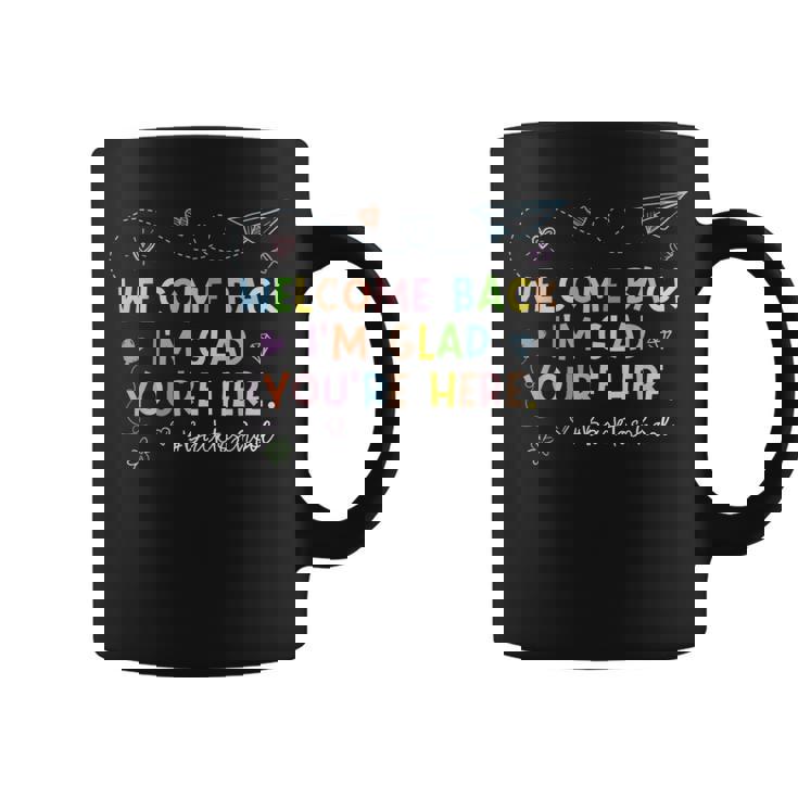 Welcome Back Im Glad You're Here Teacher Back To School Coffee Mug