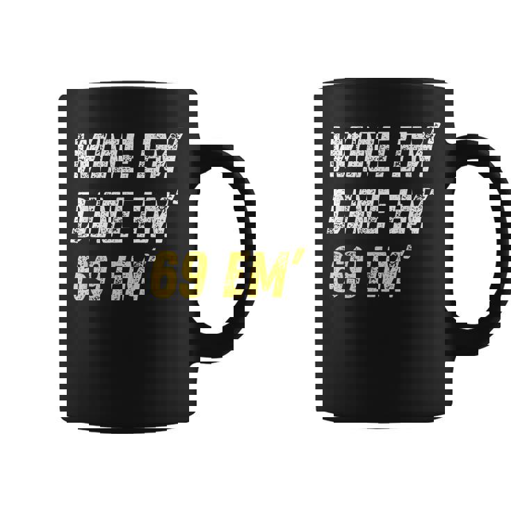 Wine Em Dine Em 69 Em Sex Joke Dirty Humor Coffee Mug