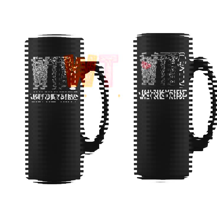 Wtf Wine Turkey Friends Thanksgiving Coffee Mug