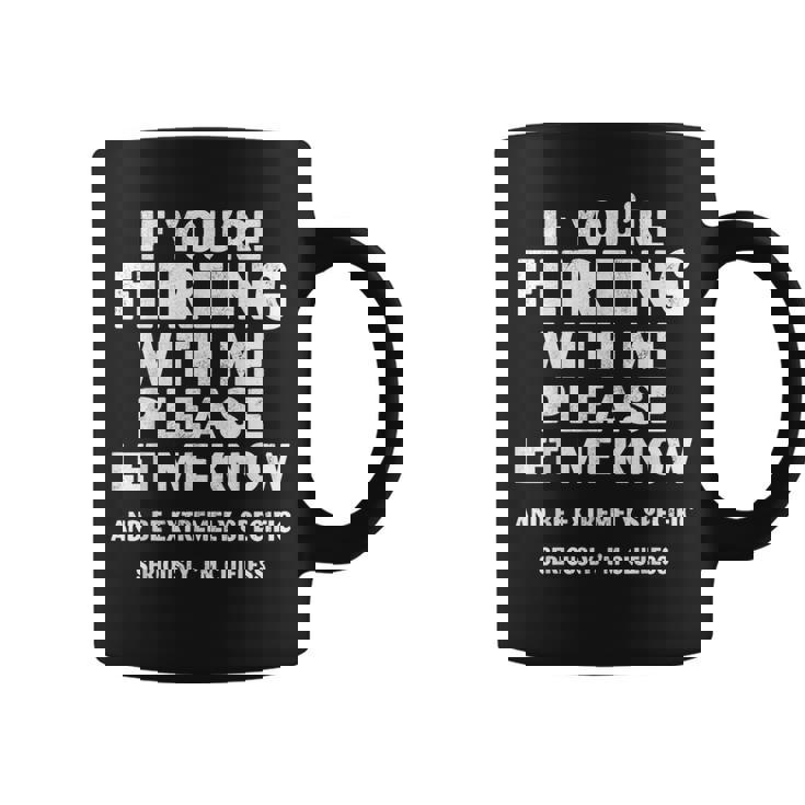 If You're Flirting With Me Please Let Me Know Love Coffee Mug