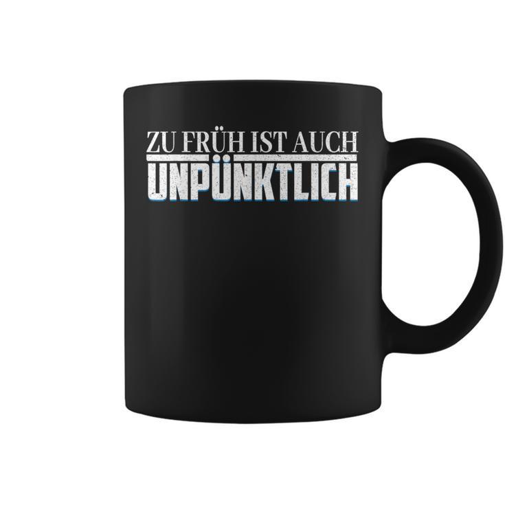 Zu Früh Ist Auch Unpzeitlich Tassen