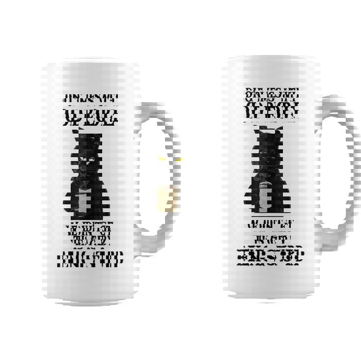Black Cat Don’T Mess With Old People We Didn’T Get This Age Coffee Mug