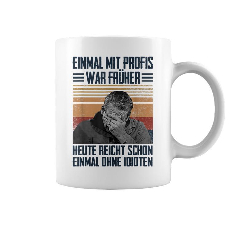 Einmal Mit Profis War Früher Heute Reichen Schon Einmal Ohne Tassen