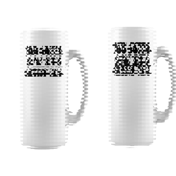 You Gotta Pay The Cheese Tax Pet Dog Cheese Tax Coffee Mug