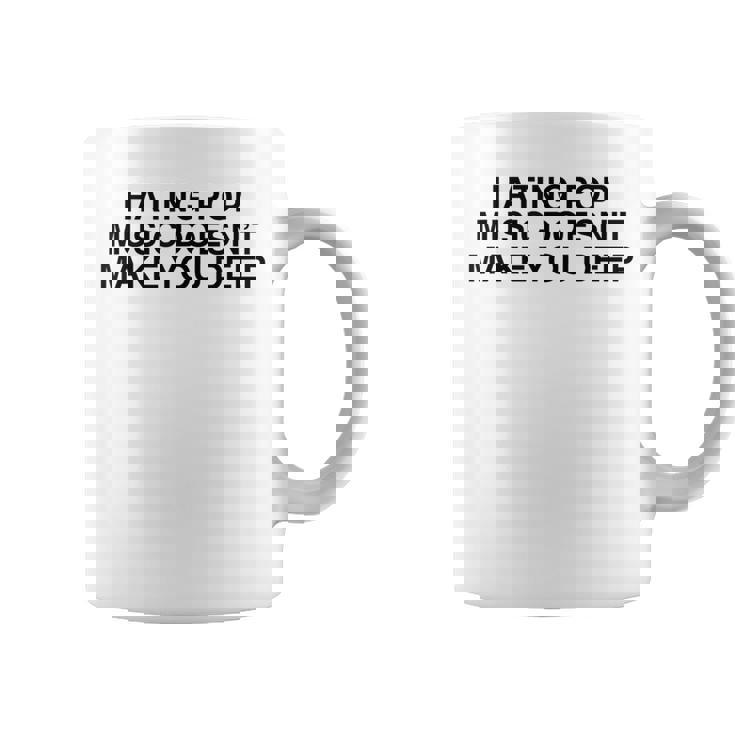 Hating Pop Doesn't Make You Deep Music Joke Sarcastic Coffee Mug