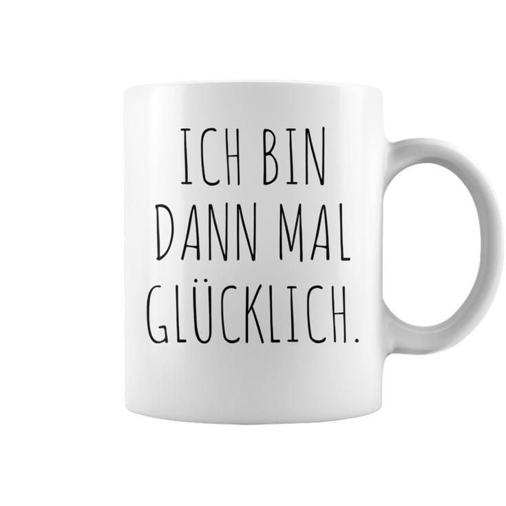 Ich Bin Mal Glücklich Freude Motivation Fun Positives Thinking Tassen