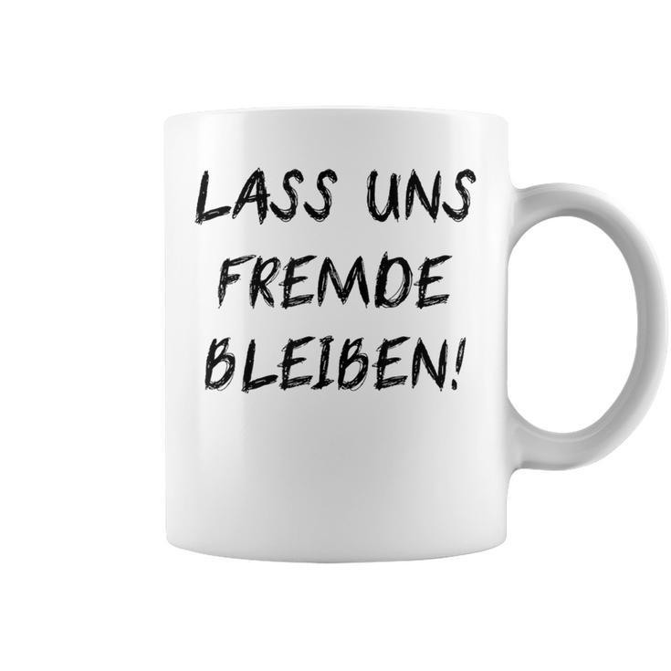 Lass Us Fremde Bleiben Freunde Kahnlern Ironie Tassen