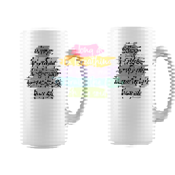 As Long As I'm Breathing I'Ve Got A Reason To Praise Graphic Print Coffee Mug