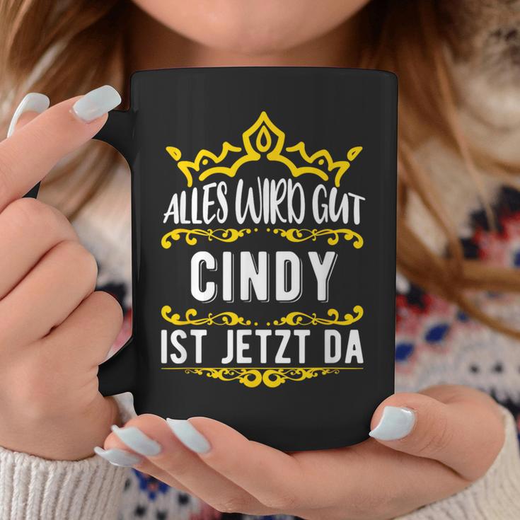 Alles Wird Gut Cindy Ist Jetzt Da First Name Cindy S Tassen Lustige Geschenke