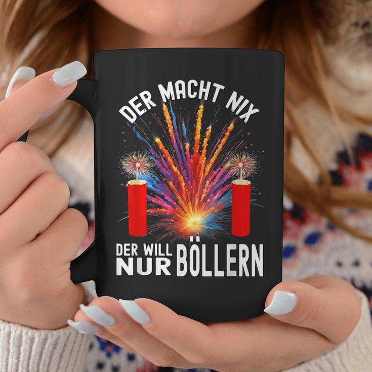 Der Macht Nix Der Will Nur Böllern Tassen Lustige Geschenke