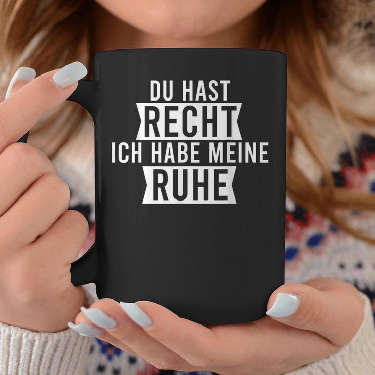 Du Hast Recht Ich Habe Meine Ruhe Tassen Lustige Geschenke