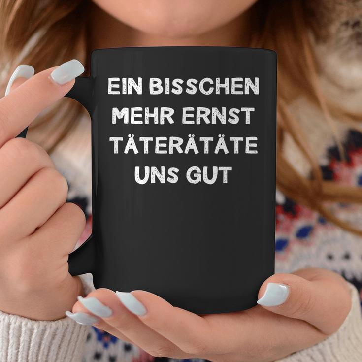 Ein Bisschen Mehr Ernst Täterätgeräte Uns Gut Decorative Fun Tassen Lustige Geschenke