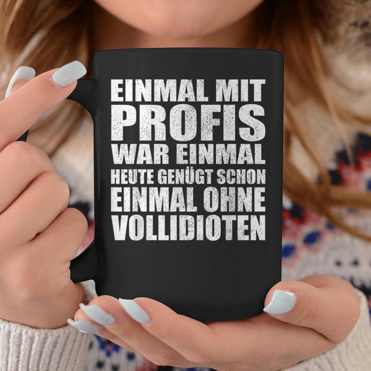 Einmal Mit Profis War Einmalollidioten Tassen Lustige Geschenke