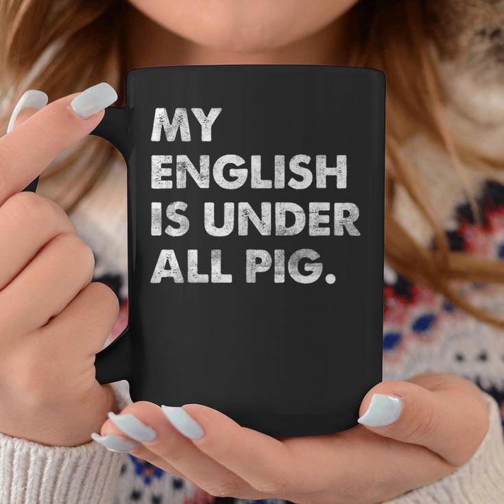 My English Is Under All Pig Tassen Lustige Geschenke