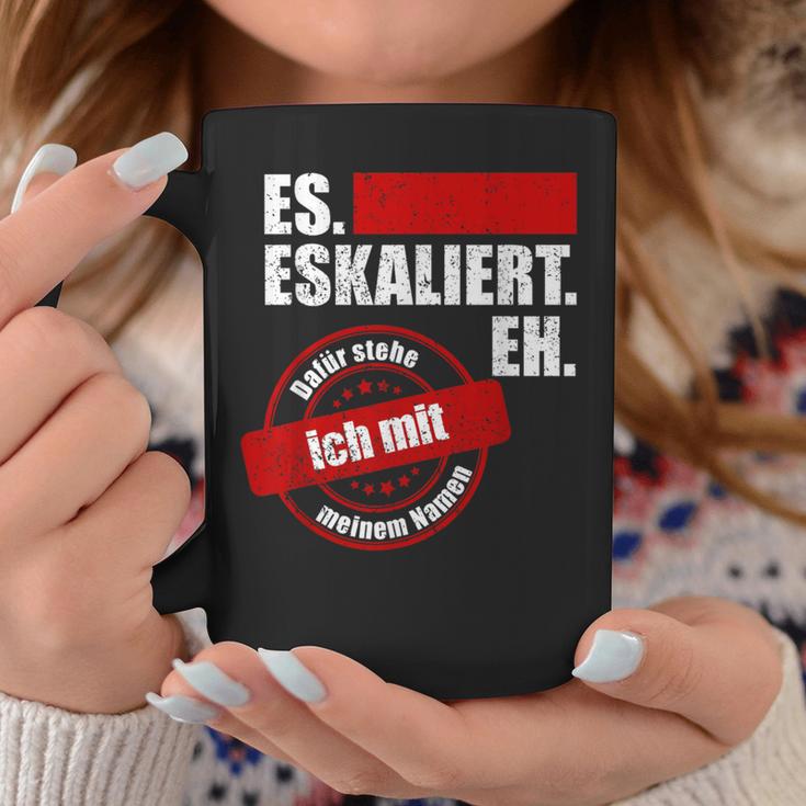 Es Eskaliert Eh Dafür Stehe Ich Mit Meinem Namen Tassen Lustige Geschenke