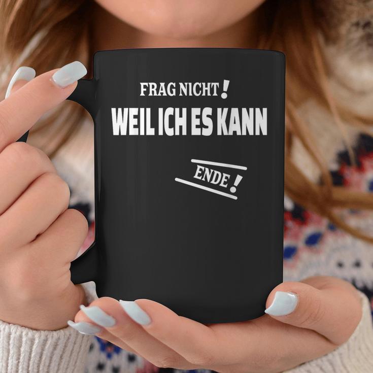 Frag Nicht Weil Ich Es Kann Kann Tassen Lustige Geschenke