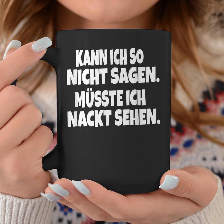 Fun Kann Ich So Nicht Sagen Müsste Ich Nackt Ssehen Kann Ich So Nicht S Tassen Lustige Geschenke