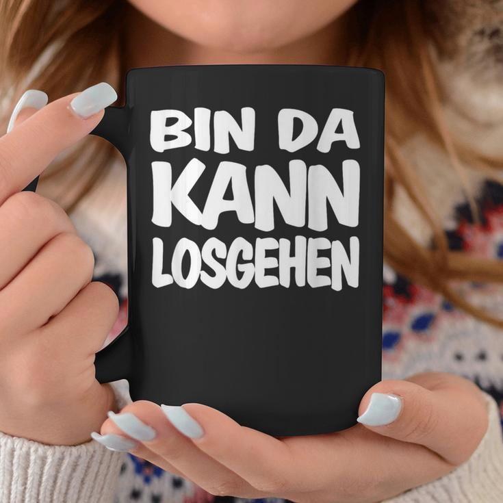 Bin Da Kann Losgehgehen Tassen Lustige Geschenke