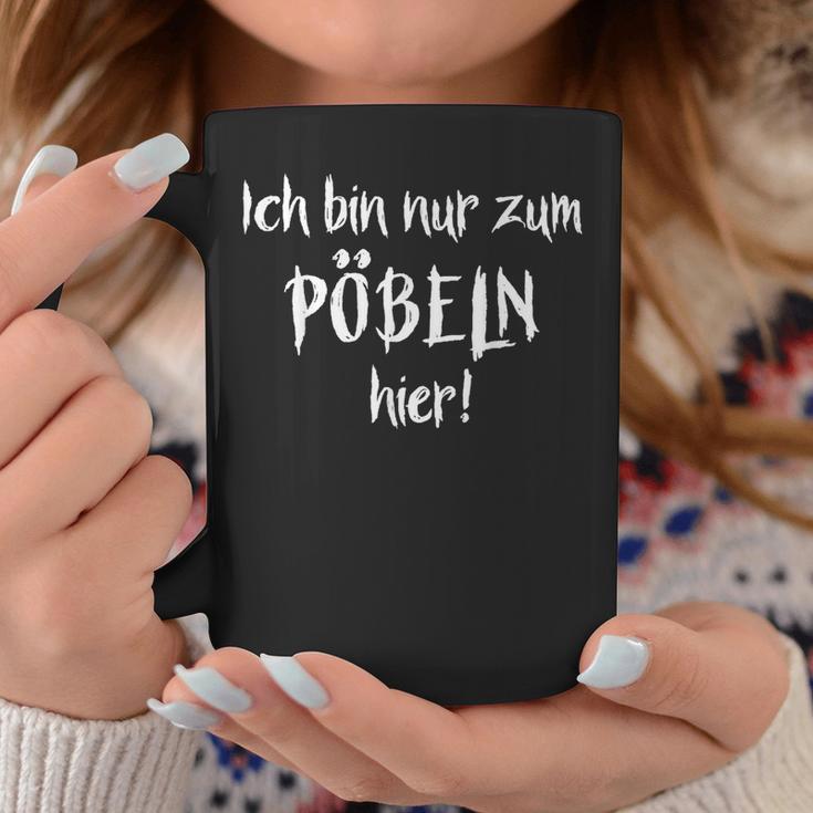 Ich Bin Nur Zum Pöbelbel I'm Just For Pöbelbel Tassen Lustige Geschenke