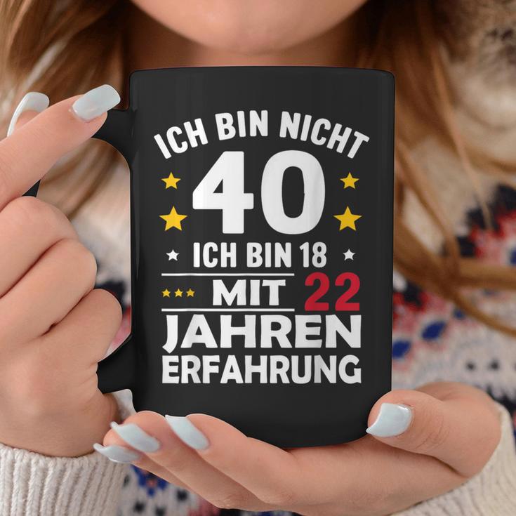 Ich Bin Nicht 40 Ich Bin 18 Mit 22 Jahre Erfahrung Ich Bin Tassen Lustige Geschenke